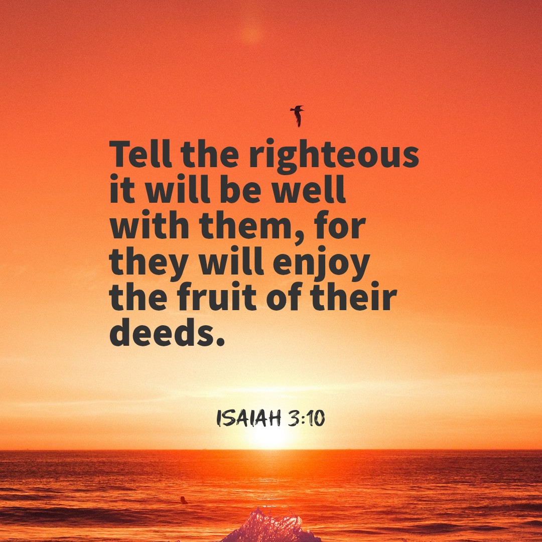Quote from Isaiah 3:10, tell the righteous that it will be well with them