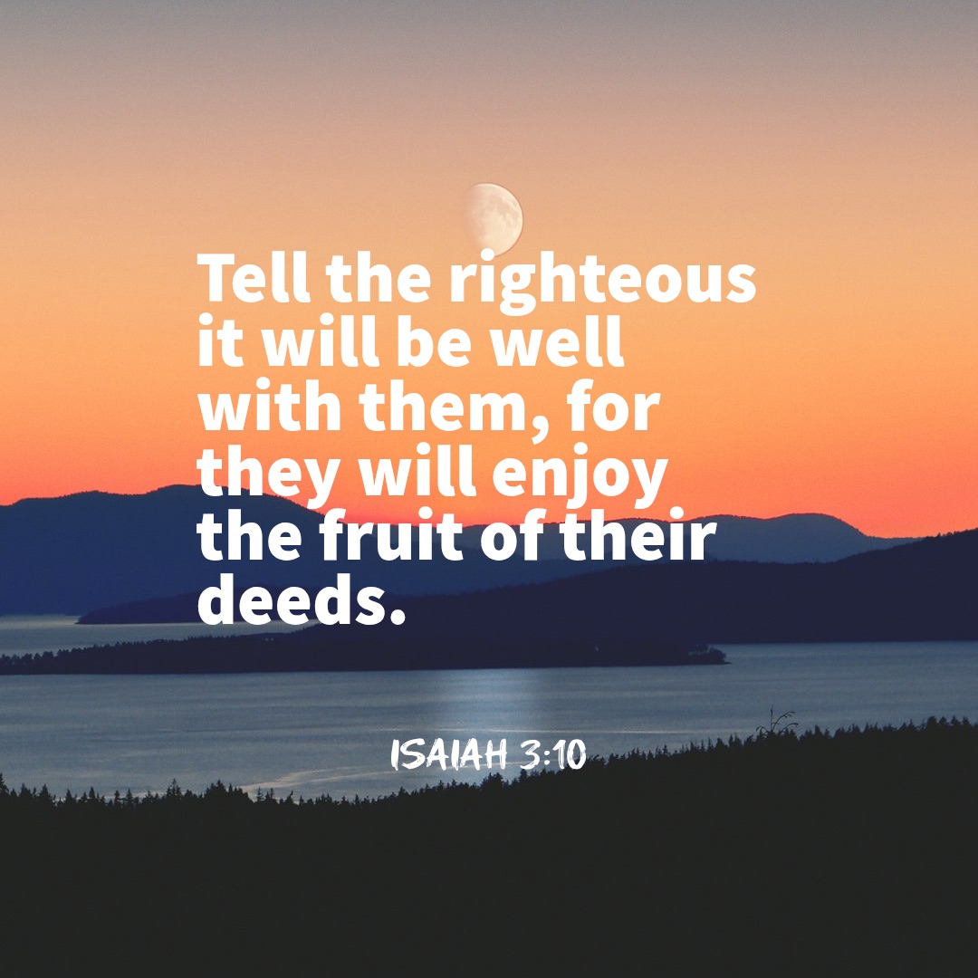 Quote from Isaiah 3:10, tell the righteous that it will be well with them