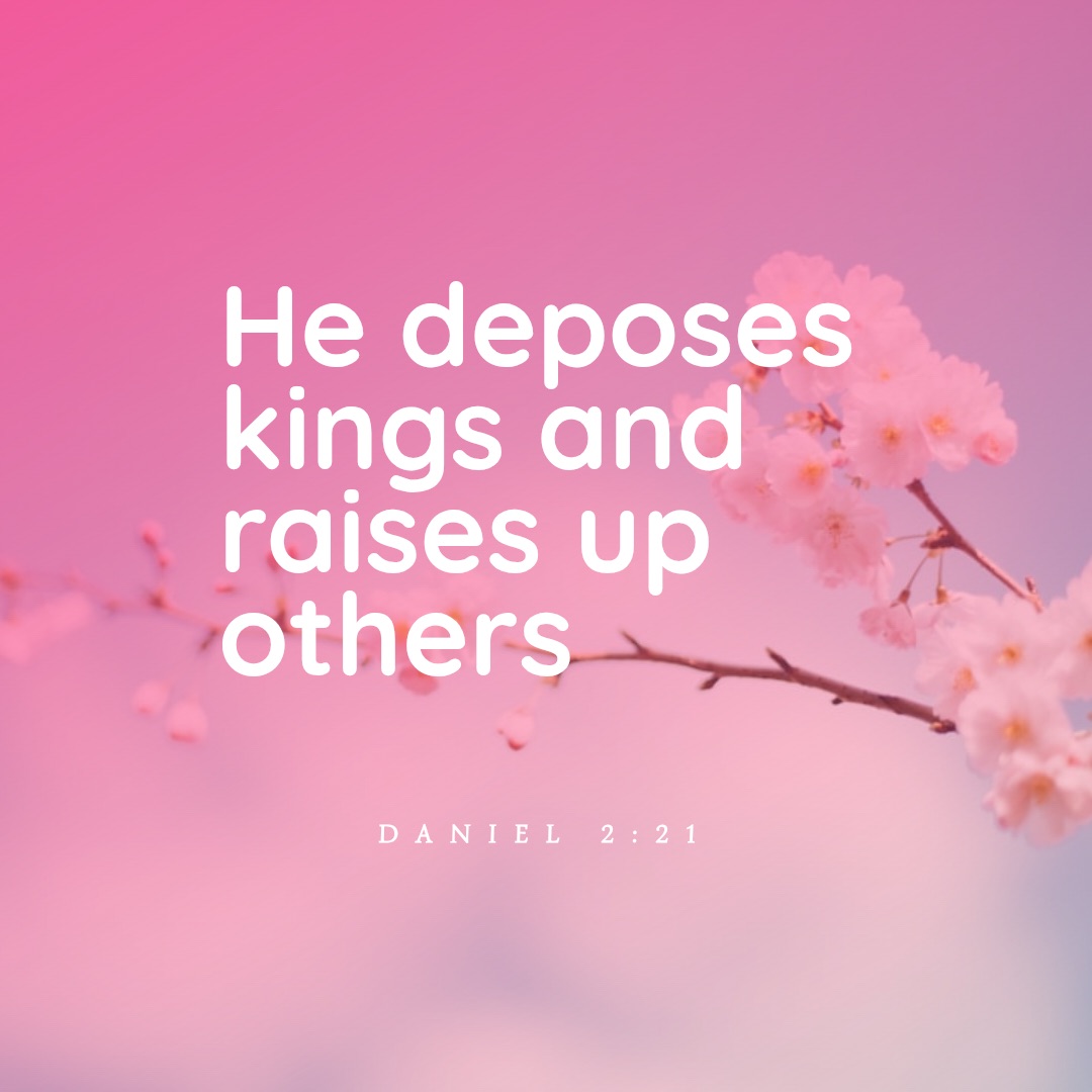 Quote from Daniel 2:21, God deposes kings