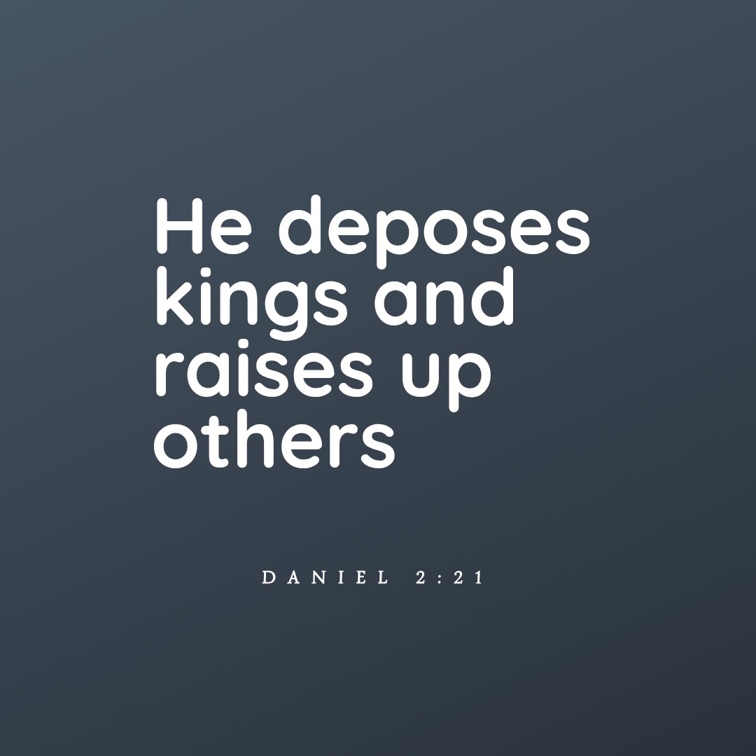 Quote from Daniel 2:21, God deposes kings