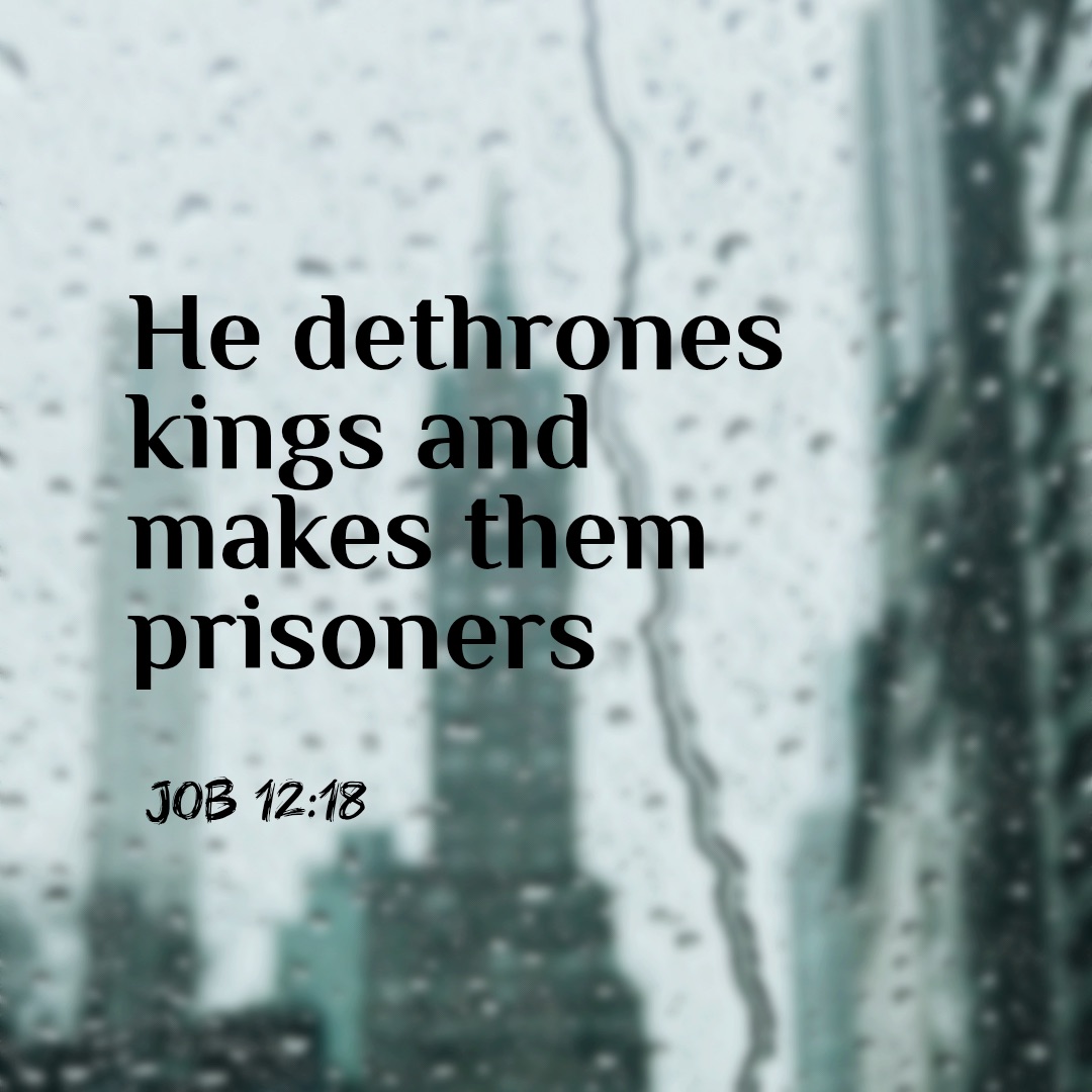 Quote from Job 12:18, God dethrones kings