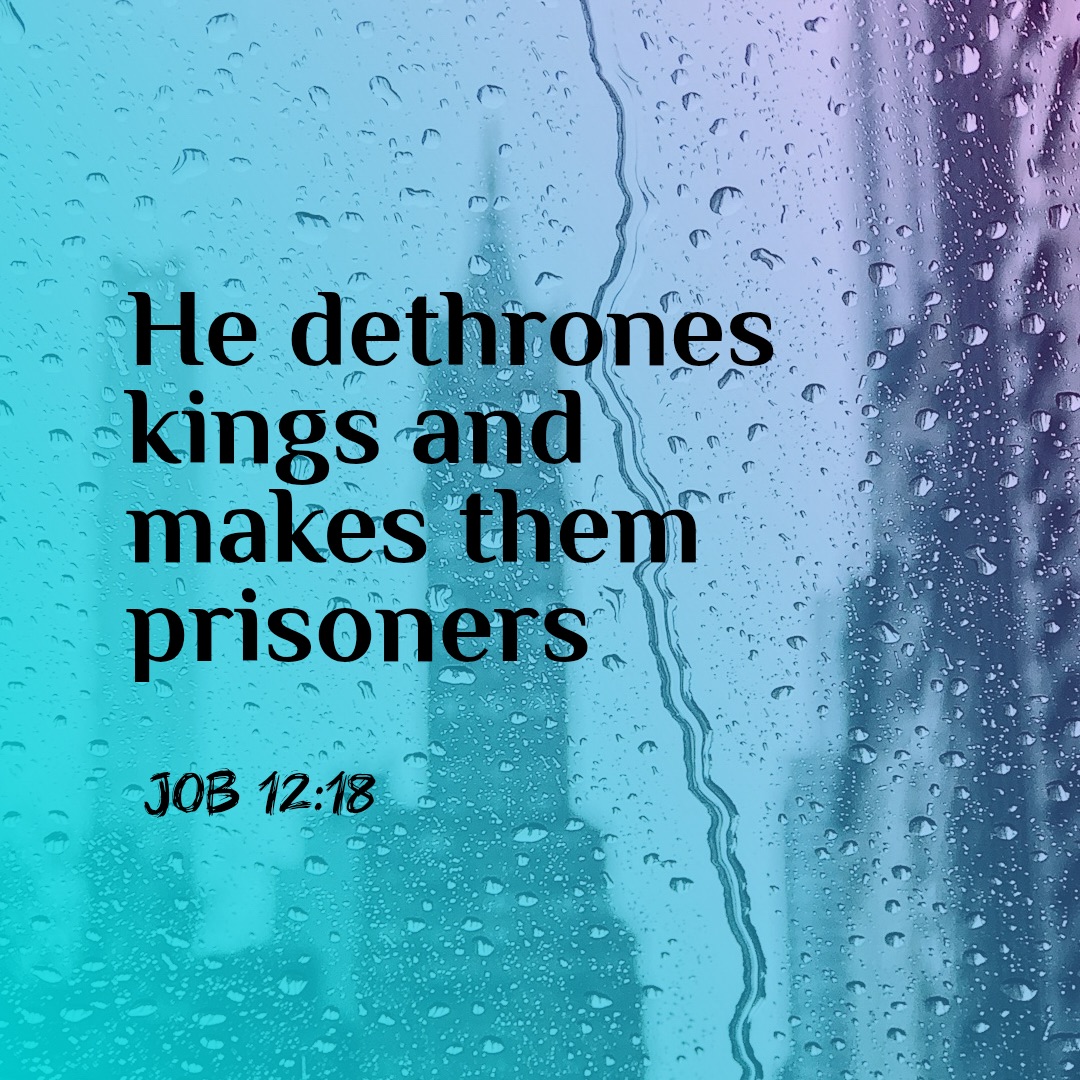 Quote from Job 12:18, God dethrones kings