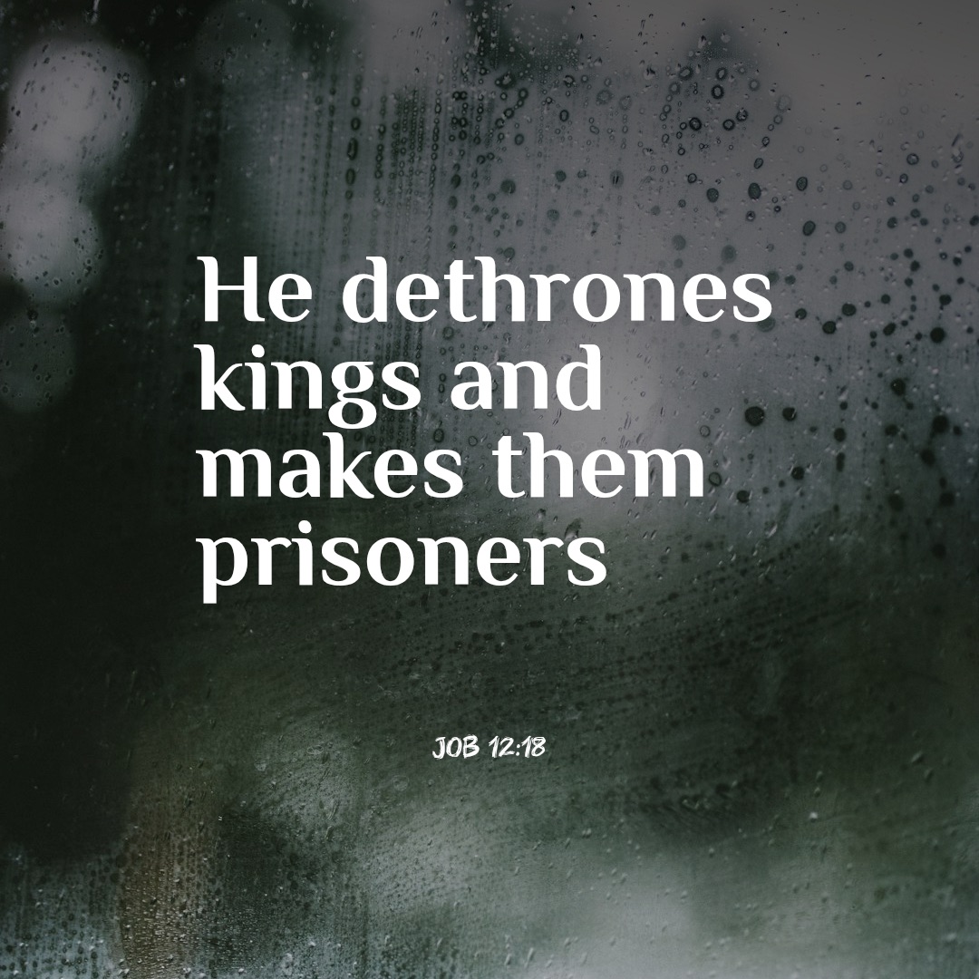 Quote from Job 12:18, God dethrones kings