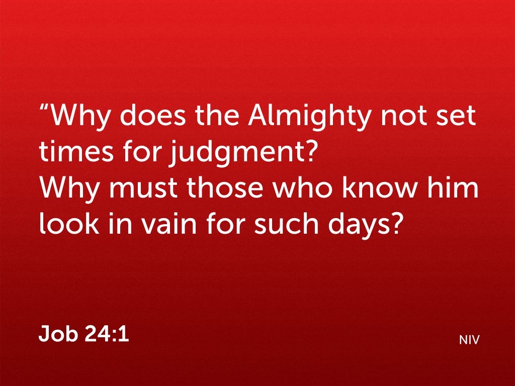 Quote from Job 24:1, why does injustice remain
